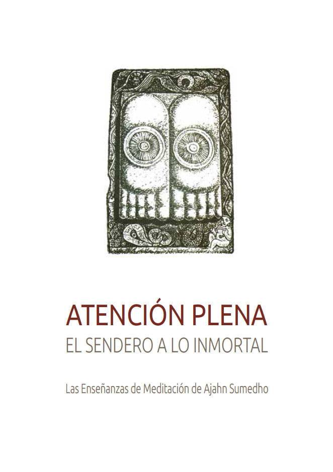 Atención plena. El sendero a lo inmortal. Las enseñanzas de meditación de Ajahn Sumedo